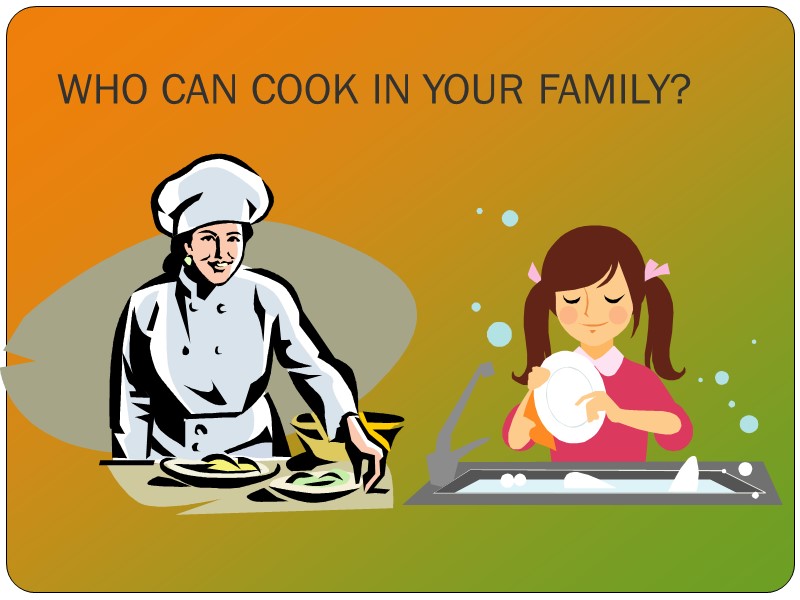 WHO CAN COOK IN YOUR FAMILY?